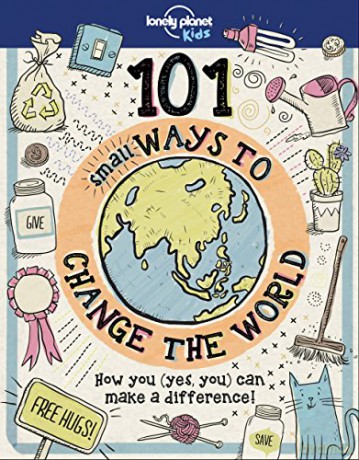 101 Small Ways to Change the World (Lonely Planet Kids) - Lonely Planet Kids [KSIĄŻKA]