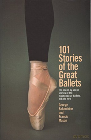 101 Stories of the Great Ballets (A Dolphin book): The scene-by-scene stories of the most popular ballets, old and new - George Balanchine [KSIĄŻKA]