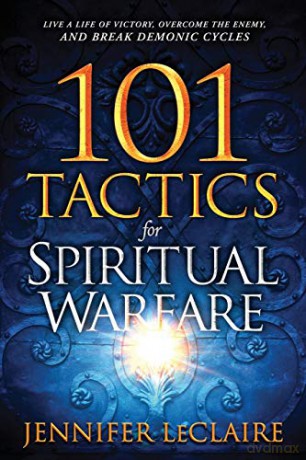 101 Tactics for Spiritual Warfare: Live a Life of Victory, Overcome the Enemy, and Break Demonic Cycles - Jennifer LeClaire [KSIĄŻKA]