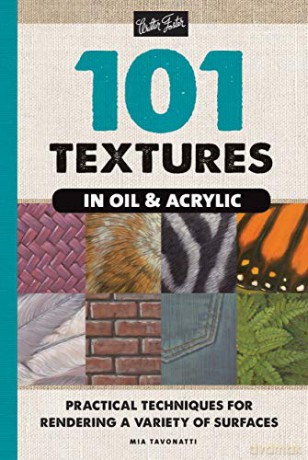101 Textures in Oil and Acrylic: Practical Techniques for Rendering a Variety of Surfaces - Mia Tavonatti [KSIĄŻKA]