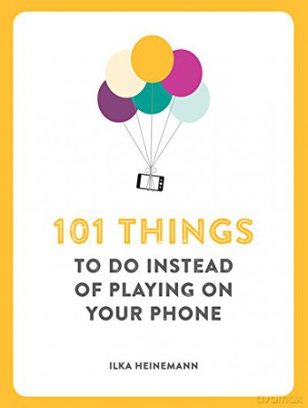 101 Things to Do Instead of Playing on Your Phone - Ilka Heinemann [KSIĄŻKA]