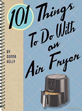 101 Things to Do with an Air Fryer [KSIĄŻKA]