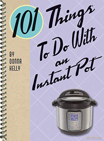 101 Things to do with an Instant Pot (101 Cookbooks) - Donna Kelly [KSIĄŻKA]