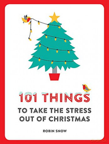 101 Things to Take the Stress Out of Christmas: Short Robert - Robin Snow [KSIĄŻKA]