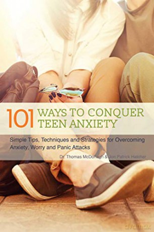 101 Ways to Conquer Teen Anxiety: Simple Tips, Techniques and Strategies for Overcoming Anxiety, Worry and Panic Attacks - Dr. Thomas McDonagh [KSIĄŻKA]