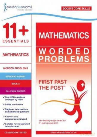 11+ Essentials Mathematics: Worded Problems Book 3 (First Past the Post) [KSIĄŻKA]