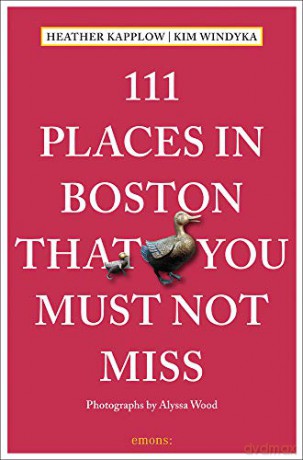 111 Places in Boston That You Must Not Miss: Travel Guide (111 Places/Shops) - Heather Kapplow [KSIĄŻKA]