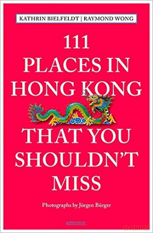 111 Places in Hong Kong That You Shouldn't Miss (111 Places/Shops) - Kathrin Bielfeldt [KSIĄŻKA]
