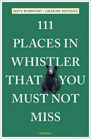 111 Places in Whistler That You Must Not Miss: Travel Guide (111 Places/Shops) - Dave Doroghy [KSIĄŻKA]