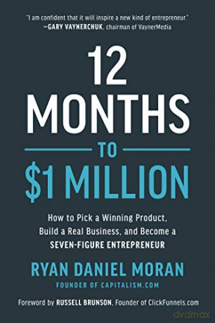 12 Months to $1 Million: How to Pick a Winning Product, Build a Real Business, and Become a Seven-Figure Entrepreneur - Ryan Daniel Moran [KSIĄŻKA]