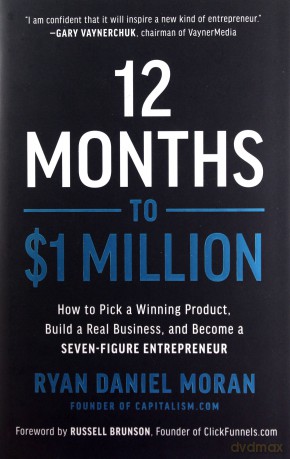 12 Months to $1 Million: How to Pick a Winning Product, Build a Real Business, and Become a Seven-Figure Entrepreneur - Ryan Daniel Moran [KSIĄŻKA]