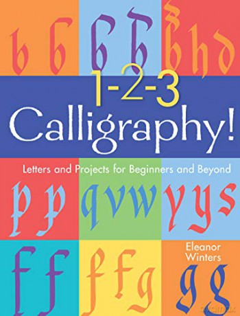1-2-3 Calligraphy!: Letters and Projects for Beginners and Beyond (Calligraphy Basics) - Eleanor Winters [KSIĄŻKA]