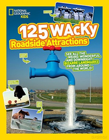 125 Wacky Roadside Attractions: See All the Weird, Wonderful, and Downright Bizarre Landmarks From Around the World! [KSIĄŻKA]