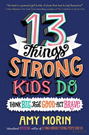 13 Things Strong Kids Do: Think Big, Feel Good, Act Brave - Amy Morin [KSIĄŻKA]