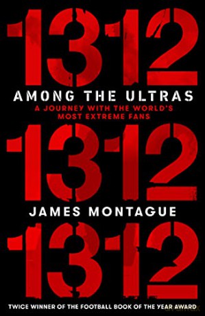 1312: Among the Ultras: A journey with the world's most extreme fans - James Montague [KSIĄŻKA]