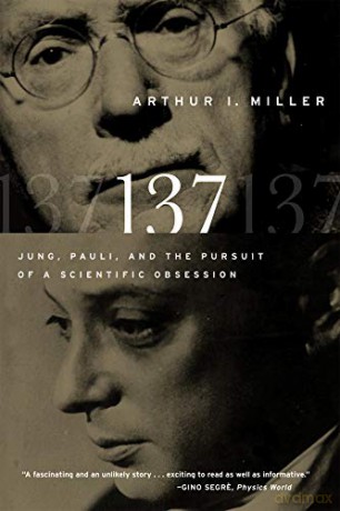 137: Jung, Pauli, and the Pursuit of a Scientific Obsession - Arthur I. Miller [KSIĄŻKA]