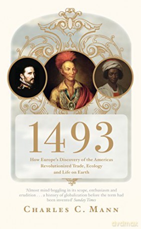 1493: How Europe's Discovery of the Americas Revolutionized Trade, Ecology and Life on Earth - Charles C. Mann [KSIĄŻKA]