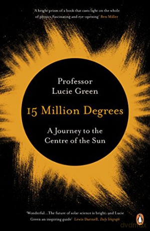 15 Million Degrees: A Journey to the Centre of the Sun - Professor Lucie Green [KSIĄŻKA]