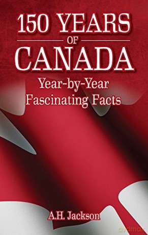 150 Years of Canada: Year-by-Year Fascinating Facts - A.H. Jackson [KSIĄŻKA]