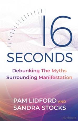 16 Seconds: Debunking The Myths Surrounding Manifestation - Pam Lidford [KSIĄŻKA]