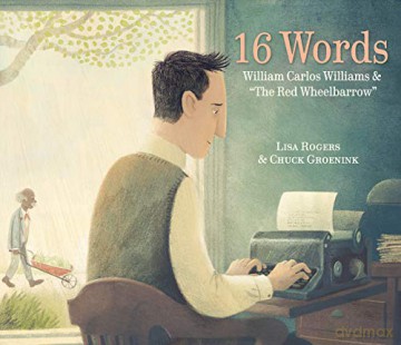 16 Words: William Carlos Williams and The Red Wheelbarrow - Lisa Rogers [KSIĄŻKA]