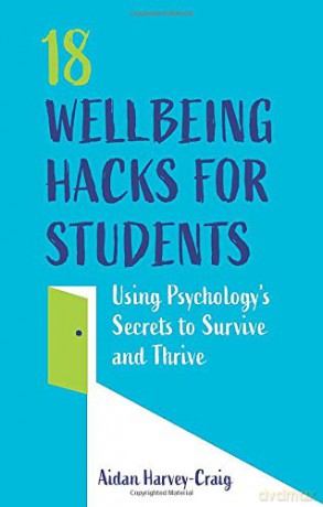 18 Wellbeing Hacks for Students: Using Psychology's Secrets to Survive and Thrive - Aidan Harvey-Craig [KSIĄŻKA]