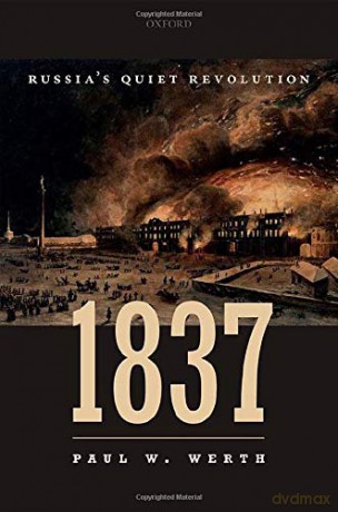 1837: Russia's Quiet Revolution - Paul W. Werth [KSIĄŻKA]