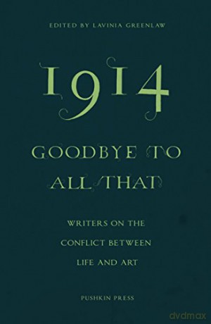 1914 Goodbye to All That: Writers on the Conflict Between Life and Art - Curated by Lavinia Greenlaw [KSIĄŻKA]