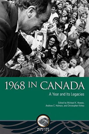 1968 in Canada: A Year and Its Legacies: A Year and Its Legacies: A Year and Its Legacies: HistoryPaper61 (Mercury) - Andrew C. Holman, and Christopher Kirkey Michael Hawes [KSIĄŻKA]