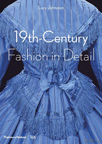 19th-Century Fashion in Detail: 1800 - 1900 - Lucy Johnston [KSIĄŻKA]