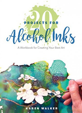 20 Projects for Alcohol Inks: A Workbook for Creating Your Best Art - Karen Walker [KSIĄŻKA]