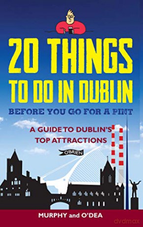 20 Things To Do In Dublin Before You Go For a Pint: A Guide to Dublin's Top Attractions - Colin Murphy [KSIĄŻKA]