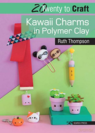 20 to Craft: Kawaii Charms in Polymer Clay (Twenty to Make) - Ruth Thompson [KSIĄŻKA]