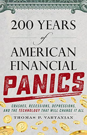 200 Years of American Financial Panics: Crashes, Recessions, Depressions, and the Technology that Will Change it All - Thomas P. Vartanian [KSIĄŻKA]
