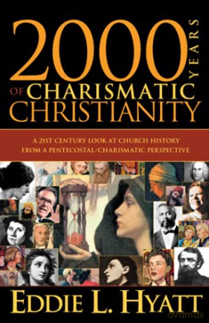 2000 Years of Charismatic Christianity: A 21st Century Look at Church History from a Pentecostal/Charismatic Prospective - Eddie Hyatt [KSIĄŻKA]