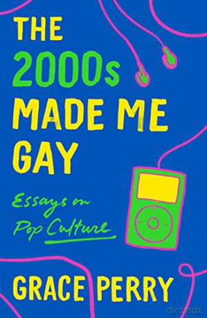 2000s Made Me Gay: Essays on Pop Culture - Grace Perry [KSIĄŻKA]