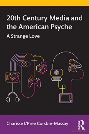 20th Century Media and the American Psyche: A Strange Love - Charisse L'Pree Corsbie-Massay [KSIĄŻKA]