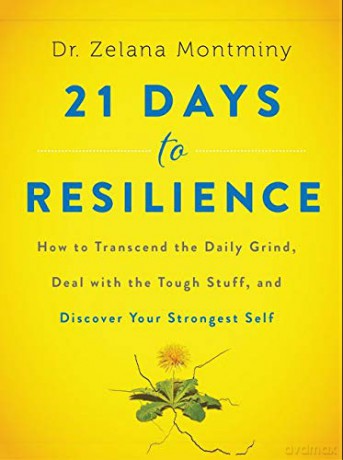 21 Days to Resilience: How to Transcend the Daily Grind, Deal with the Tough Stuff, and Discover Your Strongest Self - Dr. Zelana Montminy [KSIĄŻKA]
