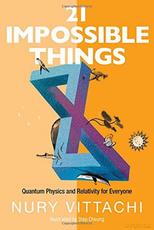 21 Impossible Things: Quantum Physics And Relativity For Everyone - Nury Vittachi [KSIĄŻKA]