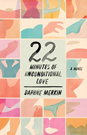 22 Minutes of Unconditional Love: A Novel - Daphne Merkin [KSIĄŻKA]