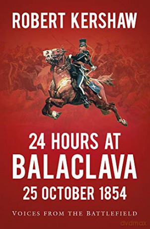 24 Hours at Balaclava: Voices from the Battlefield - Robert Kershaw [KSIĄŻKA]