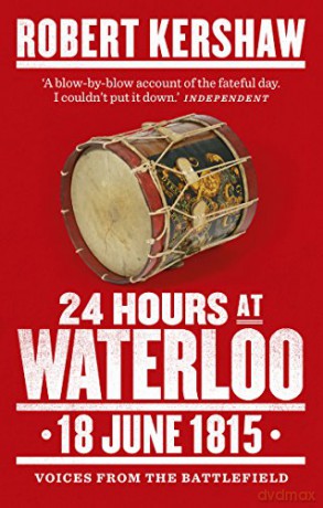24 Hours at Waterloo: 18 June 1815 - Robert Kershaw [KSIĄŻKA]