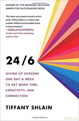 24/6: Giving Up Screens One Day a Week to Get More Time, Creativity, and Connection - Tiffany Shlain [KSIĄŻKA]
