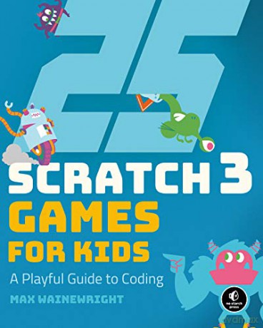 25 Scratch Games for Kids: A Playful Guide to Coding - Max Wainewright [KSIĄŻKA]