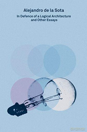 2G Essays: Alejandro de la Sota: In Defence of a Logical Architecture and Other Essays - Moises Puente [KSIĄŻKA]