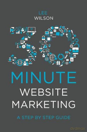 30 Minute Website Marketing: A Step By Step Guide - Lee Wilson [KSIĄŻKA]