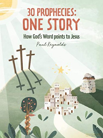 30 Prophecies: One Story: How God's Word Points to Jesus - Paul Reynolds [KSIĄŻKA]