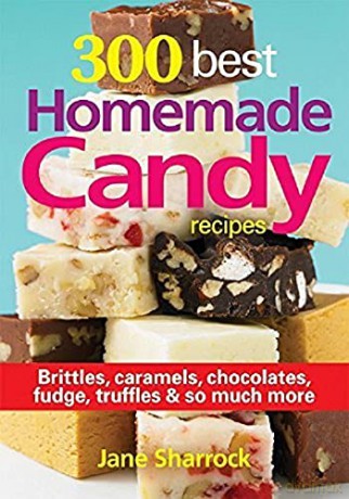 300 Best Homemade Candy Recipes: Brittles, Caramels, Chocolates, Fudge, Truffles and So Much More - Jane Sharrock [KSIĄŻKA]
