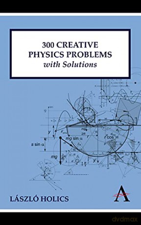 300 Creative Physics Problems with Solutions (Anthem Learning) - László Holics [KSIĄŻKA]
