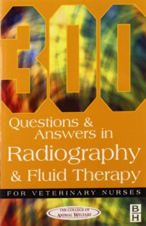 300 Questions and Answers In Radiography and Fluid Therapy for Veterinary Nurses, 2e (Veterinary Nursing) [KSIĄŻKA]
